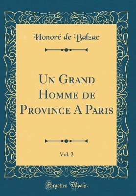 Book cover for Un Grand Homme de Province A Paris, Vol. 2 (Classic Reprint)