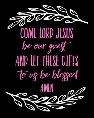 Book cover for Come Lord Jesus Be Our Guest Let This Food to Us Be Blessed -Calligraphy