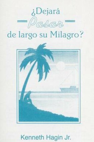 Cover of Dejara Pasar de Largo Su Milargo? (Is Your Miracle Passing You By?)