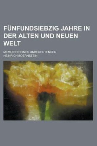 Cover of Funfundsiebzig Jahre in Der Alten Und Neuen Welt; Memoiren Eines Unbedeutenden