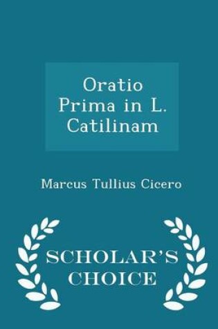 Cover of Oratio Prima in L. Catilinam - Scholar's Choice Edition