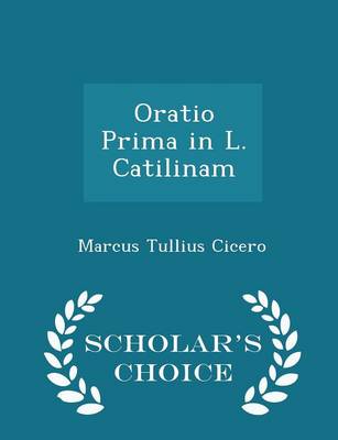 Book cover for Oratio Prima in L. Catilinam - Scholar's Choice Edition