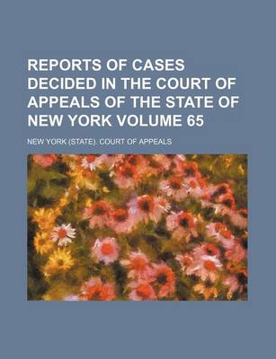 Book cover for Reports of Cases Decided in the Court of Appeals of the State of New York Volume 65