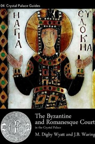 Cover of The Byzantine and Romanesque Court: In the Crystal Palace