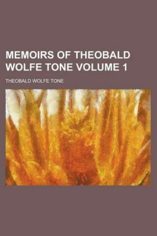 Cover of Memoirs of Theobald Wolfe Tone Volume 1