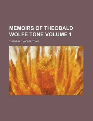 Book cover for Memoirs of Theobald Wolfe Tone Volume 1