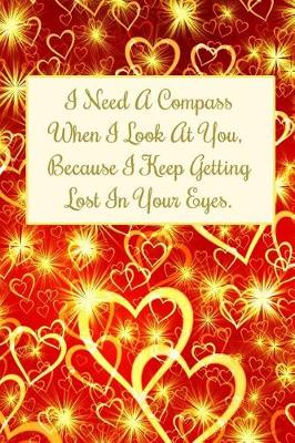 Book cover for I Need a Compass When I Look at You. Because I Keep Getting Lost in Your Eyes.