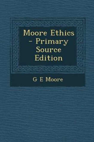 Cover of Moore Ethics - Primary Source Edition