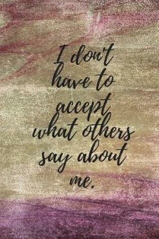 Cover of I Don't Have to Accept What Others Say about Me