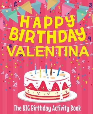 Book cover for Happy Birthday Valentina - The Big Birthday Activity Book