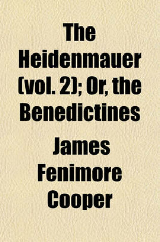 Cover of The Heidenmauer (Vol. 2); Or, the Benedictines