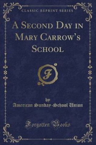 Cover of A Second Day in Mary Carrow's School (Classic Reprint)