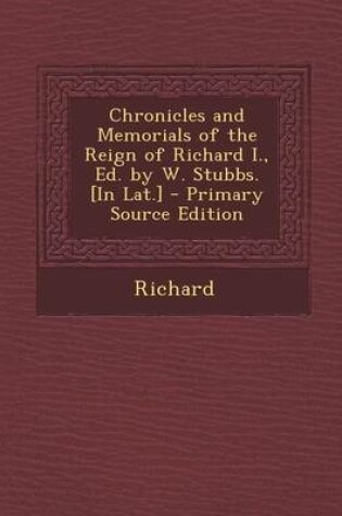 Cover of Chronicles and Memorials of the Reign of Richard I., Ed. by W. Stubbs. [In Lat.]