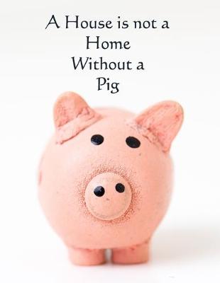 Book cover for A House is not a Home Without a Pig