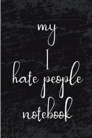 Cover of My I Hate People Notebook