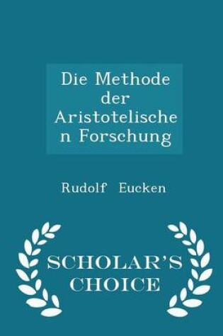 Cover of Die Methode Der Aristotelischen Forschung - Scholar's Choice Edition