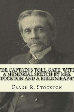 Cover of The captain's toll-gate. With a memorial sketch by Mrs. Stockton and a bibliography