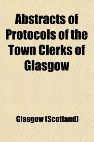 Cover of Abstracts of Protocols of the Town Clerks of Glasgow (Volume 7); Henry Gibsone's Protocols 1555-76