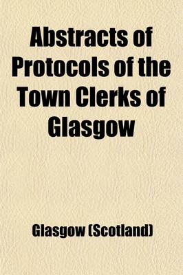 Book cover for Abstracts of Protocols of the Town Clerks of Glasgow (Volume 7); Henry Gibsone's Protocols 1555-76