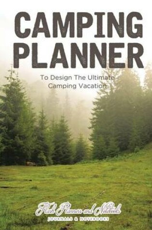 Cover of Camping Planner - To Design the Ultimate Camping Vacation