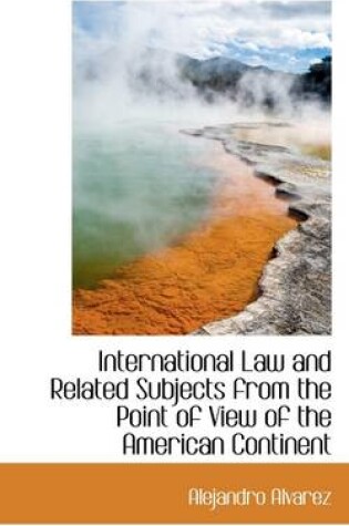 Cover of International Law and Related Subjects from the Point of View of the American Continent