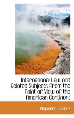 Book cover for International Law and Related Subjects from the Point of View of the American Continent