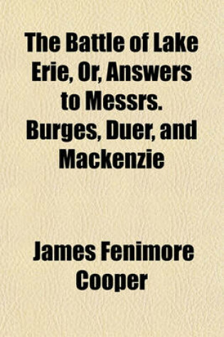 Cover of The Battle of Lake Erie, Or, Answers to Messrs. Burges, Duer, and MacKenzie
