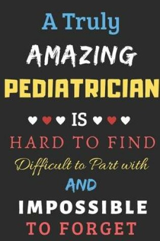 Cover of A Truly Amazing Pediatrician Is Hard To Find Difficult To Part With And Impossible To Forget