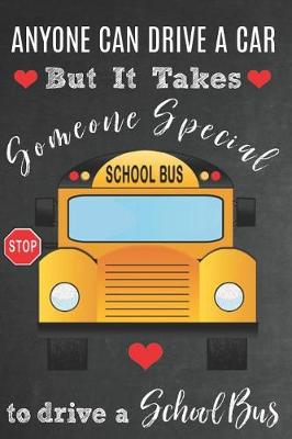 Book cover for Anyone Can Drive A Car But It Takes Someone Special To Drive A School Bus