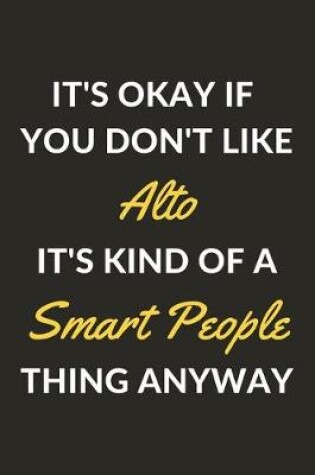 Cover of It's Okay If You Don't Like Alto It's Kind Of A Smart People Sport Anyway