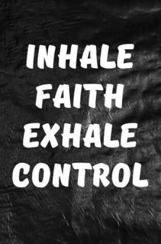 Cover of Inhale Faith Exhale Control