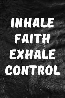 Book cover for Inhale Faith Exhale Control