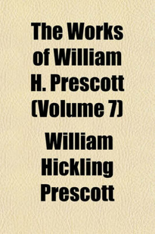 Cover of The Works of William H. Prescott (Volume 7)