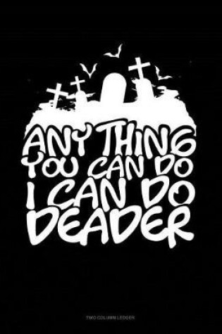 Cover of Anything You Can Do I Can Do Deader