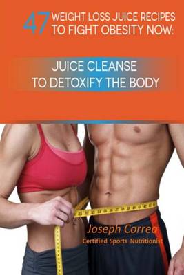 Book cover for 47 Weight Loss Juice Recipes to Fight Obesity Now