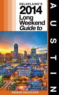 Book cover for Delaplaine's 2014 Long Weekend Guide to Austin