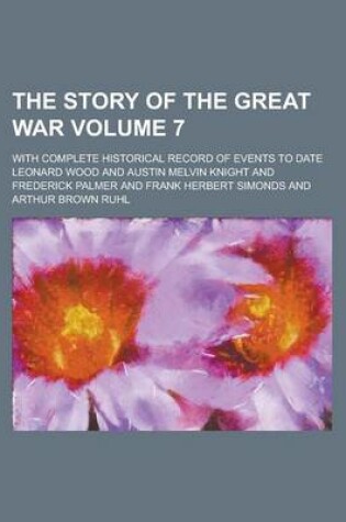 Cover of The Story of the Great War; With Complete Historical Record of Events to Date Volume 7