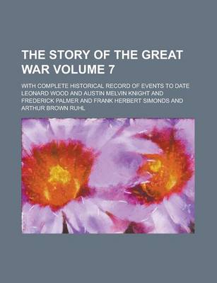 Book cover for The Story of the Great War; With Complete Historical Record of Events to Date Volume 7