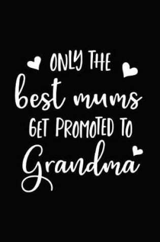 Cover of Only the Best Mums Are Promoted to Grandma