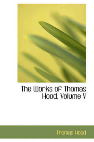 Cover of The Works of Thomas Hood, Volume V