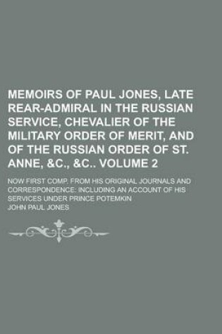 Cover of Memoirs of Paul Jones, Late Rear-Admiral in the Russian Service, Chevalier of the Military Order of Merit, and of the Russian Order of St. Anne, &C.,   Now First Comp. from His Original Journals and Correspondence