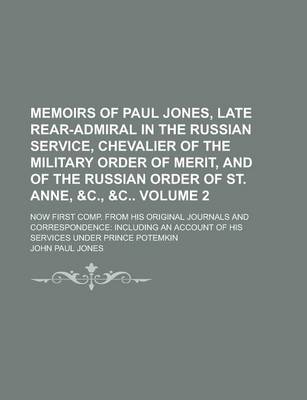 Book cover for Memoirs of Paul Jones, Late Rear-Admiral in the Russian Service, Chevalier of the Military Order of Merit, and of the Russian Order of St. Anne, &C.,   Now First Comp. from His Original Journals and Correspondence