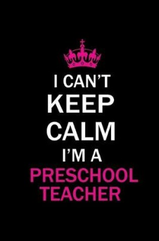 Cover of I can't keep calm I'm a preschooler teacher