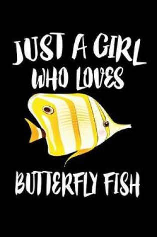 Cover of Just A Girl Who Loves Butterfly Fish