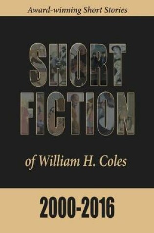 Cover of Short Fiction of William H. Coles 2000-2016