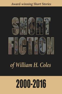 Book cover for Short Fiction of William H. Coles 2000-2016