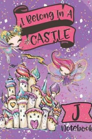 Cover of I Belong In A Castle Notebook J