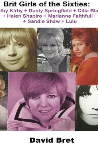 Cover of Brit Girls of the Sixties: Kathy Kirby + Dusty Springfield + Cilla Black + Helen Shapiro + Marianne Faithfull + Sandie Shaw + Lulu