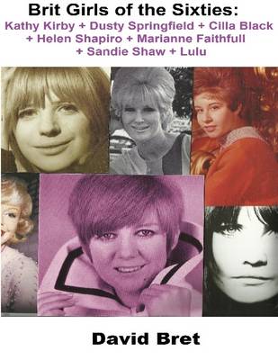 Book cover for Brit Girls of the Sixties: Kathy Kirby + Dusty Springfield + Cilla Black + Helen Shapiro + Marianne Faithfull + Sandie Shaw + Lulu