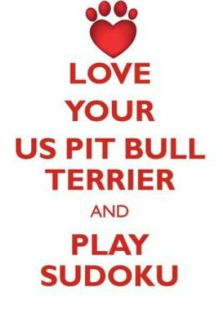 Cover of LOVE YOUR US PIT BULL TERRIER AND PLAY SUDOKU AMERICAN PIT BULL TERRIER SUDOKU LEVEL 1 of 15